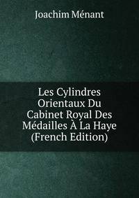 Les Cylindres Orientaux Du Cabinet Royal Des Medailles A La Haye (French Edition)