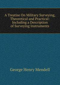 A Treatise On Military Surveying, Theoretical and Practical: Including a Description of Surveying Instruments