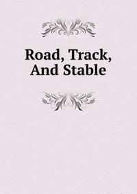Road, Track, And Stable