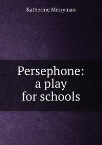 Persephone: a play for schools