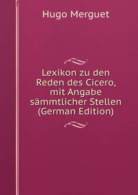 Lexikon zu den Reden des Cicero, mit Angabe sammtlicher Stellen (German Edition)