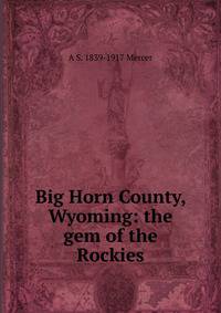 Big Horn County, Wyoming: the gem of the Rockies