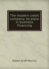 The modern credit company; its place in business financing