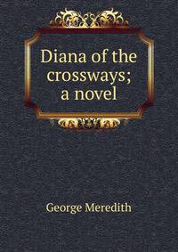 Diana of the crossways; a novel