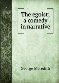 The egoist; a comedy in narrative