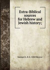 Extra-Biblical sources for Hebrew and Jewish history;