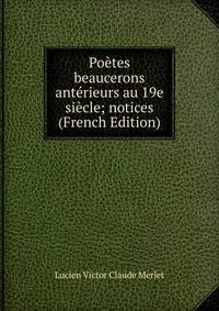Poetes beaucerons anterieurs au 19e siecle; notices (French Edition)