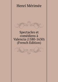 Spectacles et comediens a Valencia (1580-1630) (French Edition)