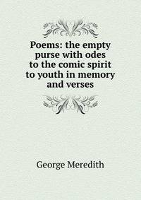 Poems: the empty purse with odes to the comic spirit to youth in memory and verses
