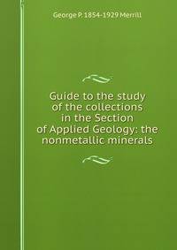 Guide to the study of the collections in the Section of Applied Geology: the nonmetallic minerals