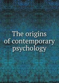 The origins of contemporary psychology