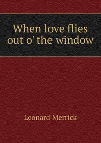When love flies out o' the window