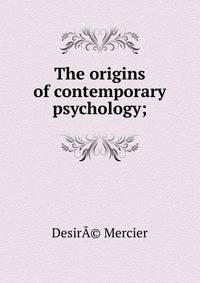 The origins of contemporary psychology;