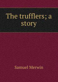 The trufflers; a story
