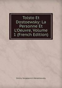Tolsto Et Dostoewsky: La Personne Et L'Oeuvre, Volume 1 (French Edition)