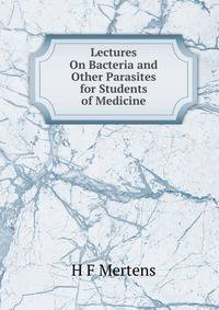 Lectures On Bacteria and Other Parasites for Students of Medicine