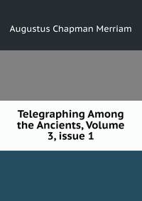 Telegraphing Among the Ancients, Volume 3, issue 1