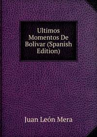 Ultimos Momentos De Bolivar (Spanish Edition)