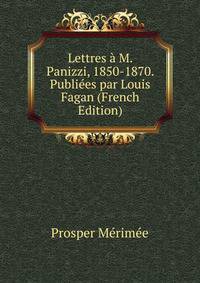 Lettres a M. Panizzi, 1850-1870. Publiees par Louis Fagan (French Edition)