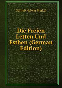 Die Freien Letten Und Esthen (German Edition)