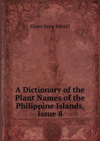 A Dictionary of the Plant Names of the Philippine Islands, Issue 8