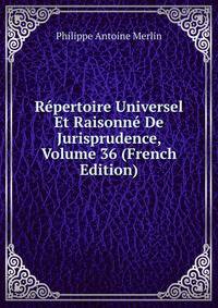 Repertoire Universel Et Raisonne De Jurisprudence, Volume 36 (French Edition)