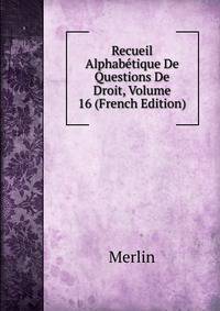 Recueil Alphabetique De Questions De Droit, Volume 16 (French Edition)