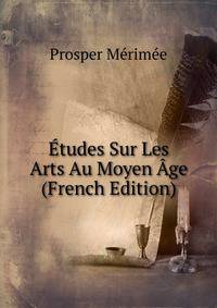 Etudes Sur Les Arts Au Moyen Age (French Edition)