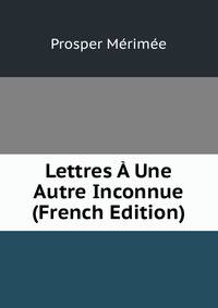 Lettres A Une Autre Inconnue (French Edition)