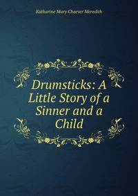Drumsticks: A Little Story of a Sinner and a Child