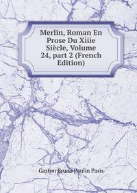 Merlin, Roman En Prose Du Xiiie Si?cle, Volume 24, part 2 (French Edition)