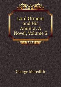 Lord Ormont and His Aminta: A Novel, Volume 3