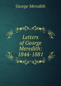 Letters of George Meredith: 1844-1881