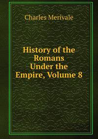 History of the Romans Under the Empire, Volume 8