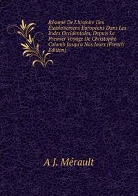 R?sum? De L'histoire Des ?tablissemens Europ?ens Dans Les Indes Occidentales, Depuis Le Premier Voyage De Christophe Colomb Jusqu'a Nos Jours (French Edition)