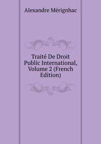 Traite De Droit Public International, Volume 2 (French Edition)