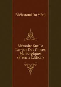Memoire Sur La Langue Des Gloses Malbergiques (French Edition)