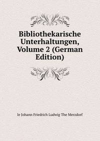 Bibliothekarische Unterhaltungen, Volume 2 (German Edition)