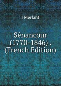 Senancour (1770-1846) . (French Edition)