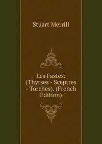 Les Fastes: (Thyrses - Sceptres - Torches). (French Edition)