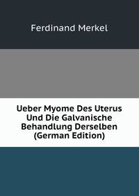 Ueber Myome Des Uterus Und Die Galvanische Behandlung Derselben (German Edition)