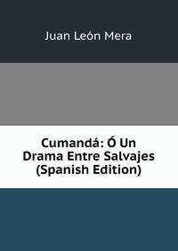 Cumanda: O Un Drama Entre Salvajes (Spanish Edition)
