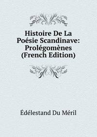 Histoire De La Poesie Scandinave: Prolegomenes (French Edition)