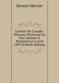 L'avenir Du Canada: Discours Prononc? Au Parc Sohmer ? Montr?al Le 4 Avril 1893 (French Edition)