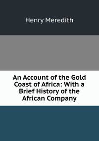 An Account of the Gold Coast of Africa: With a Brief History of the African Company