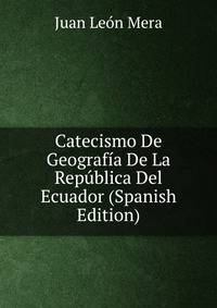 Catecismo De Geografia De La Republica Del Ecuador (Spanish Edition)