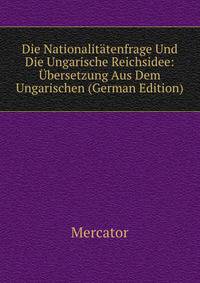 Die Nationalitatenfrage Und Die Ungarische Reichsidee: Ubersetzung Aus Dem Ungarischen (German Edition)