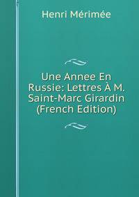 Une Annee En Russie: Lettres A M. Saint-Marc Girardin (French Edition)