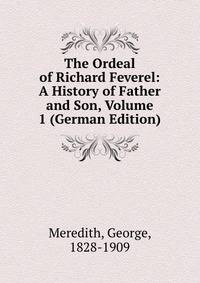 The Ordeal of Richard Feverel: A History of Father and Son, Volume 1 (German Edition)