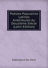 Poesies Populaires Latines Anterieures Au Douzieme Siecle (Latin Edition)